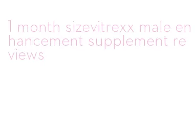 1 month sizevitrexx male enhancement supplement reviews