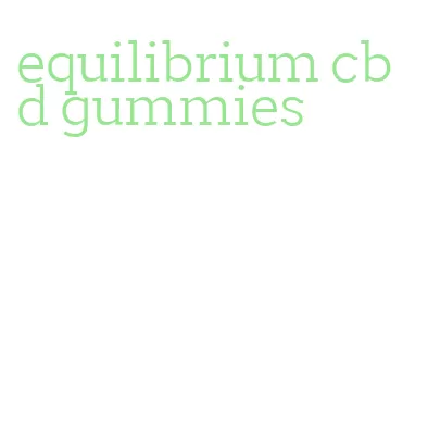 equilibrium cbd gummies