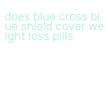 does blue cross blue shield cover weight loss pills