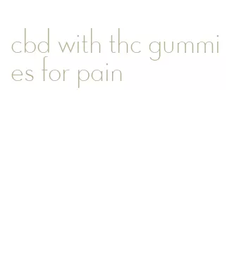 cbd with thc gummies for pain