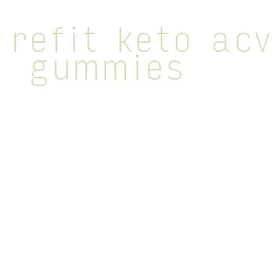 refit keto acv gummies