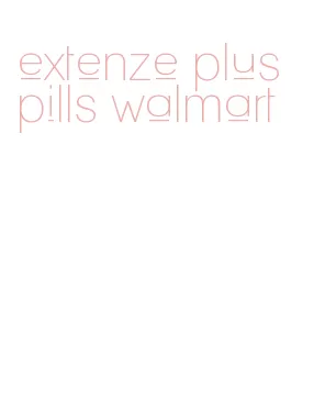 extenze plus pills walmart