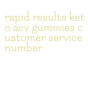 rapid results keto acv gummies customer service number