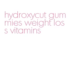 hydroxycut gummies weight loss vitamins