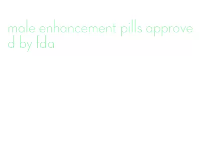 male enhancement pills approved by fda