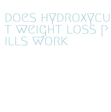 does hydroxycut weight loss pills work