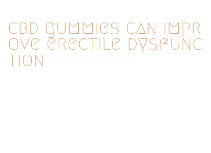 cbd gummies can improve erectile dysfunction