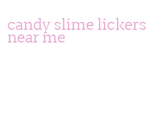 candy slime lickers near me