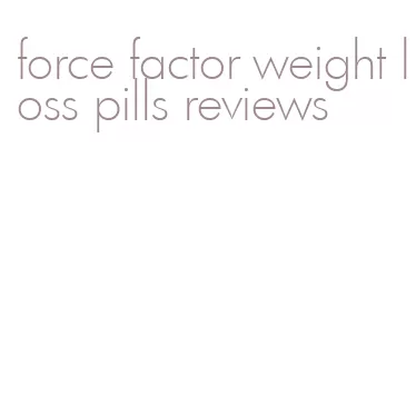 force factor weight loss pills reviews