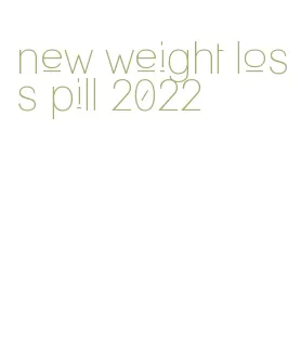 new weight loss pill 2022