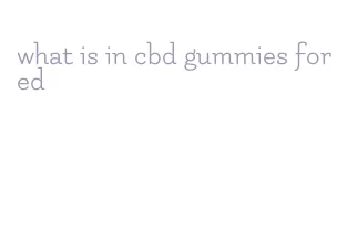 what is in cbd gummies for ed