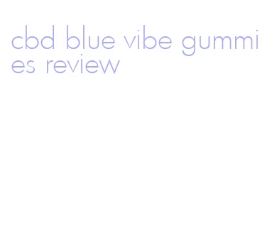 cbd blue vibe gummies review