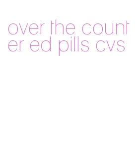 over the counter ed pills cvs