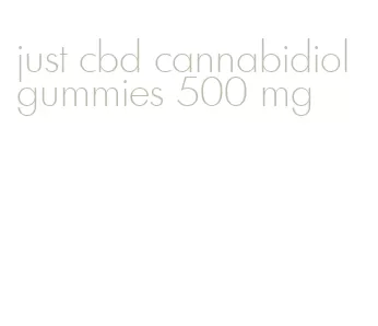 just cbd cannabidiol gummies 500 mg