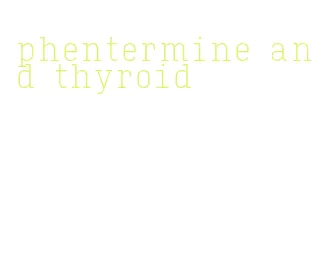 phentermine and thyroid