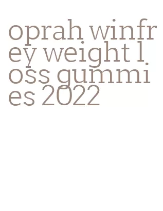 oprah winfrey weight loss gummies 2022