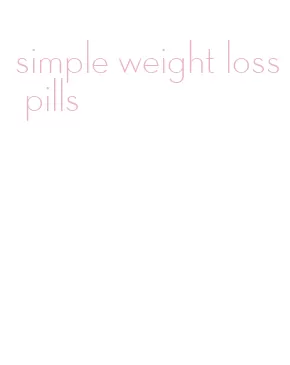 simple weight loss pills