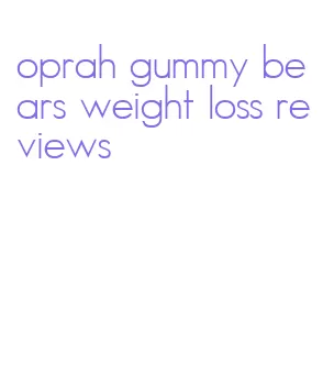 oprah gummy bears weight loss reviews