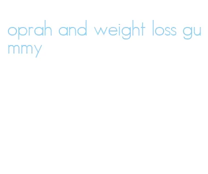 oprah and weight loss gummy