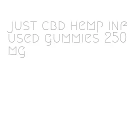 just cbd hemp infused gummies 250mg