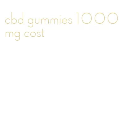 cbd gummies 1000mg cost