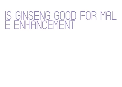 is ginseng good for male enhancement