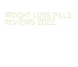 weight loss pills reviews 2022