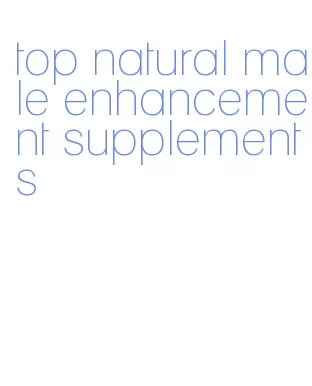 top natural male enhancement supplements