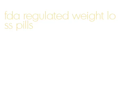 fda regulated weight loss pills