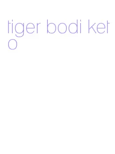 tiger bodi keto