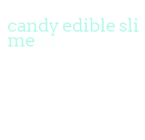 candy edible slime