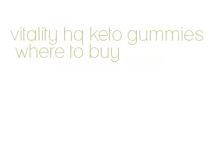 vitality hq keto gummies where to buy