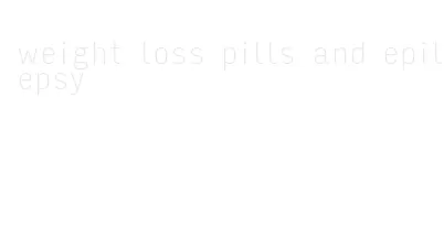 weight loss pills and epilepsy