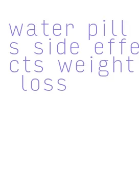 water pills side effects weight loss