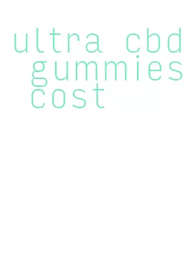 ultra cbd gummies cost