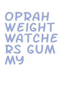 oprah weight watchers gummy