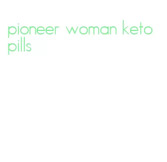 pioneer woman keto pills