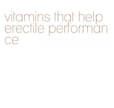 vitamins that help erectile performance