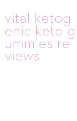 vital ketogenic keto gummies reviews