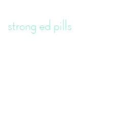 strong ed pills