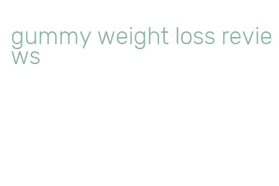 gummy weight loss reviews