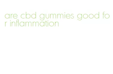 are cbd gummies good for inflammation