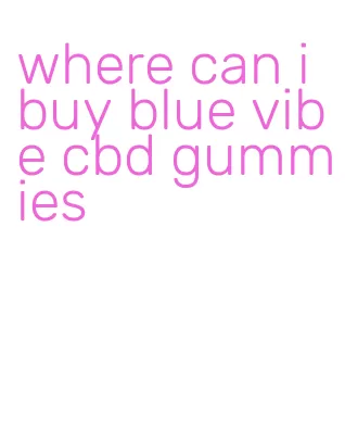 where can i buy blue vibe cbd gummies