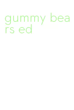 gummy bears ed