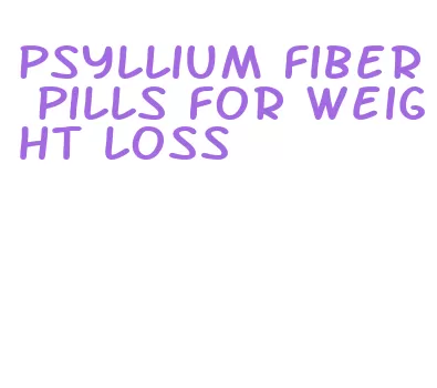 psyllium fiber pills for weight loss