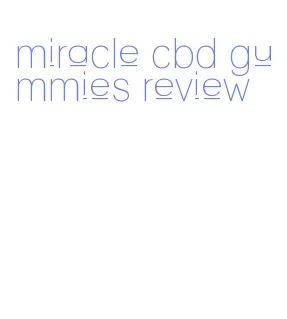 miracle cbd gummies review