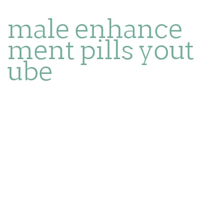 male enhancement pills youtube