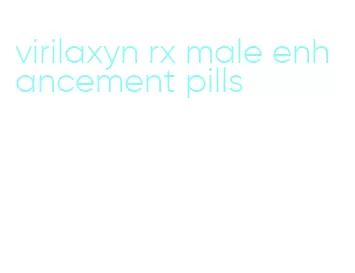 virilaxyn rx male enhancement pills