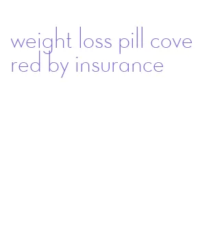 weight loss pill covered by insurance