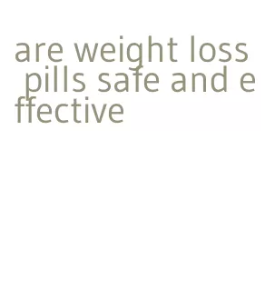 are weight loss pills safe and effective